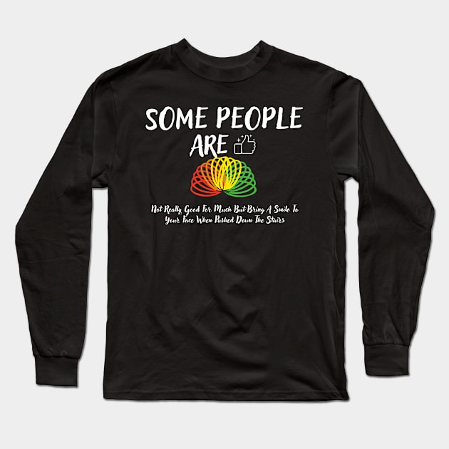 Some People Are Like Slinkies Long Sleeve T-Shirt by luna.wxe@gmail.com